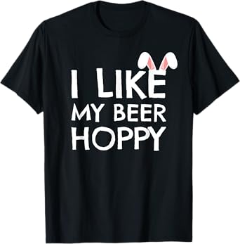 Funny Easter Shirt Dad I Like My Beer Hoppy Beer Lover Gift T-Shirt