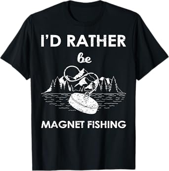 I'd Rather Be Magnet Fishing T-Shirt