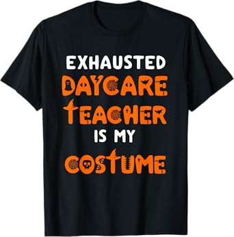 Daycare Teacher Halloween Costume Funny Tired Day Care Shirt T-Shirt