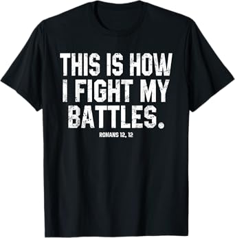 This Is How I Fight My Battles Romans 12 Christian Preachers T-Shirt