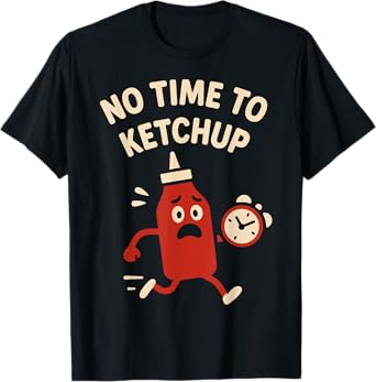 Funny Ketchup Bottle No Time To Ketchup Food Pun Design T-Shirt