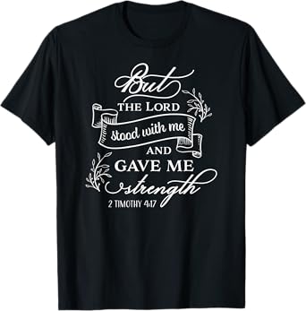 But the Lord stood with me and gave me strength T-Shirt