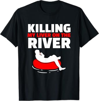 Killing My Liver On The River River Tubing Floating T-Shirt