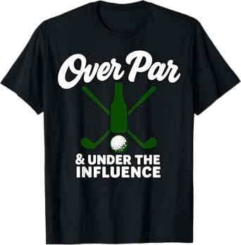 Over Par & Under The Influence Funny Golf Golfing Beer Tee T-Shirt