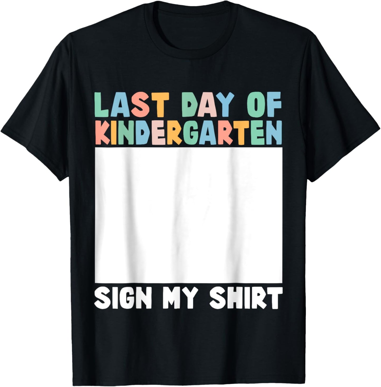Funny Last Day Of Kindergarten Sign My Shirt Back To School Tee by TeeBrew