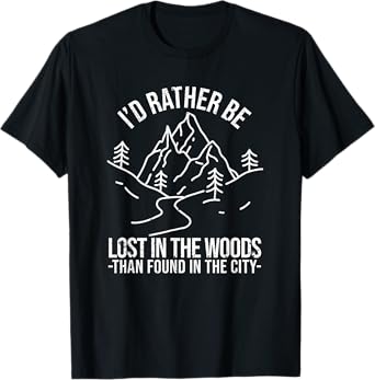 I'd Rather Be Lost In The Woods Than Found In The City Hunt T-Shirt