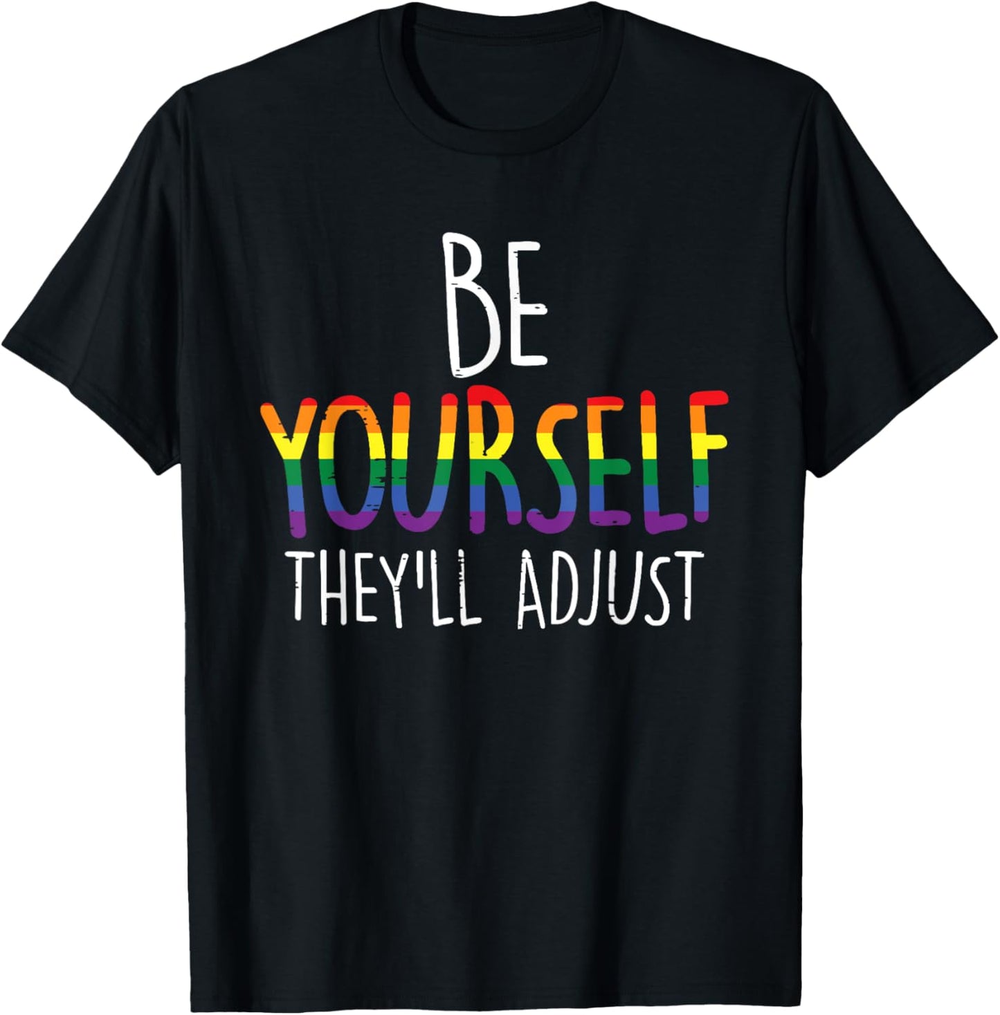 Be Yourself They'll Adjust LGBTQ Rainbow Flag Pride Ally T-Shirt