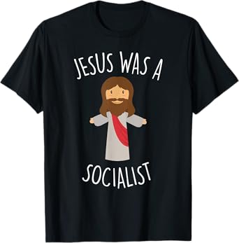 Jesus Was a Socialist Funny Socialism Leftist T-Shirt T-Shirt