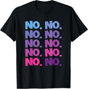 No. - No T-Shirt