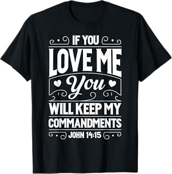 If You Love Me Keep My Commandments T shirt Christian Gift T-Shirt