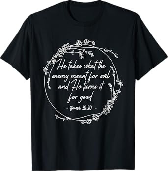 He Takes What The Enemy Meant For Evil.. It For Good Flowers T-Shirt
