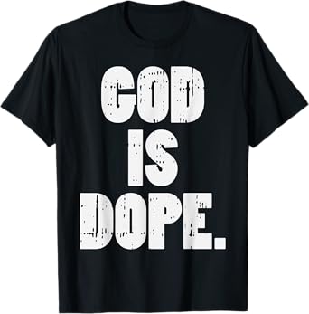 God Is Dope Jesus Christ Religious Christian Catholic Gift T-Shirt