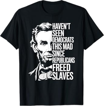 Haven't Seen Democrats This Mad Since Republicans Freed T-Shirt
