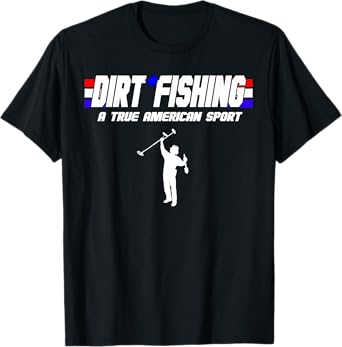 Metal Detecting Detection True American Sport Dirt Fishing T-Shirt