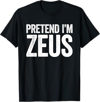 Pretend I'm Zeus Shirt Adult Kids Men Women Costume T-Shirt