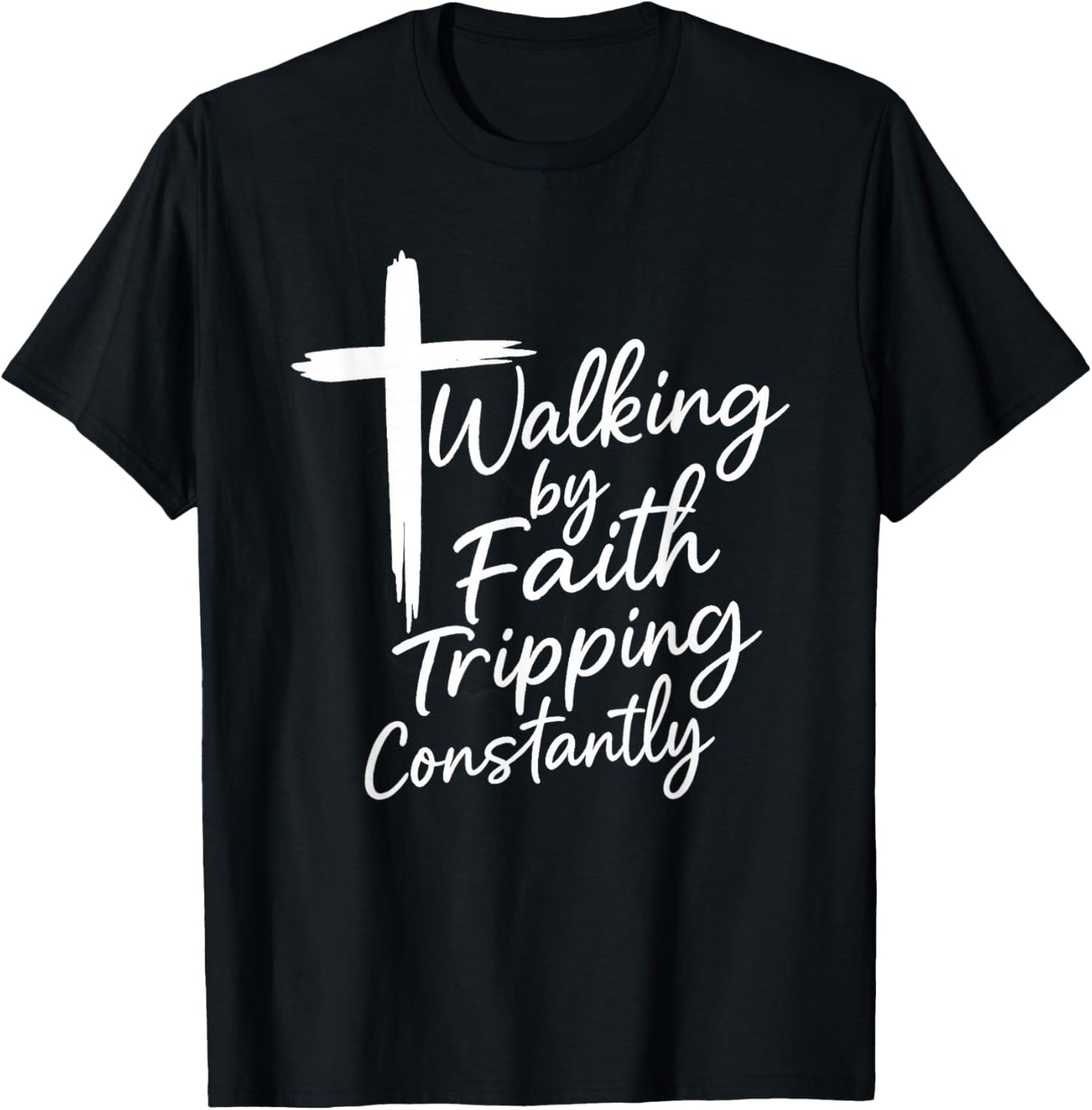 Walking by Faith Tripping Constantly Christian Jesus T-Shirt