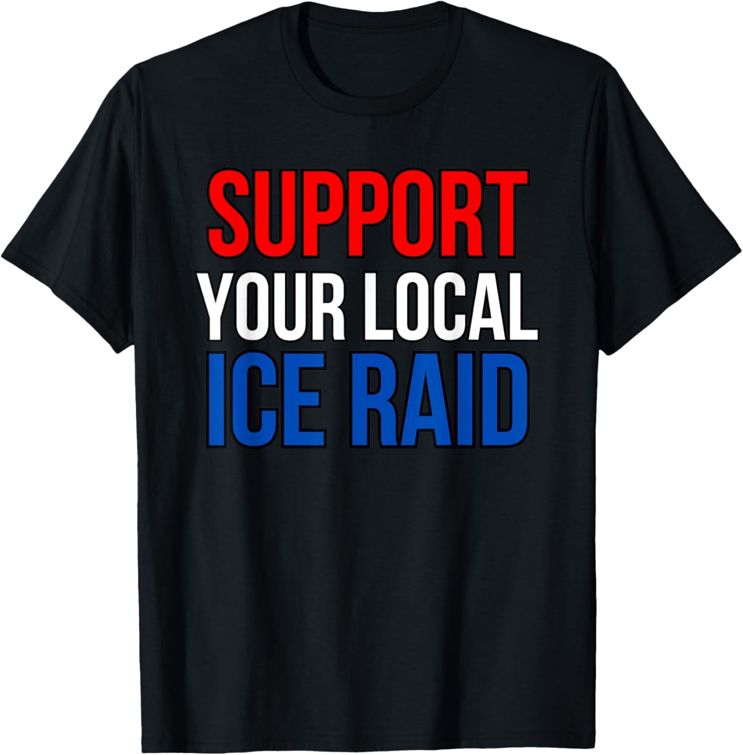 Support Your Local Ice Raid T-Shirt