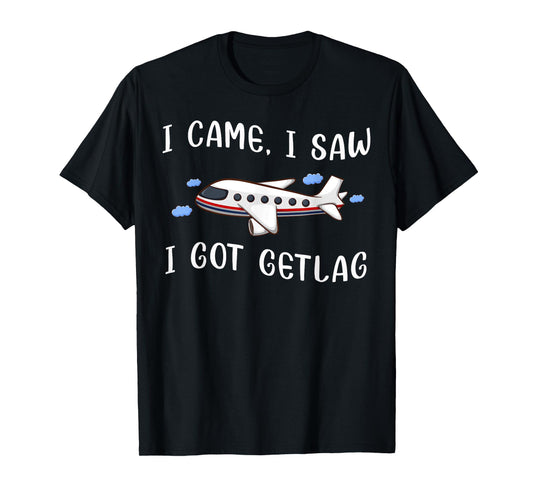 I Came I Saw I Got Jetlag Travel Humor Jet Lag Saying T-Shirt