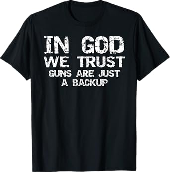 In God We Trust Guns are Just a Backup Republican Christian T-Shirt
