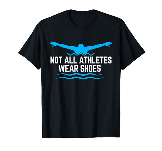 Not All Athletes Wear Shoes Funny Swimmers T-Shirt