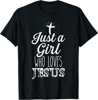 Just a Girl Who Loves Jesus Christian Religious Born-Again T-Shirt