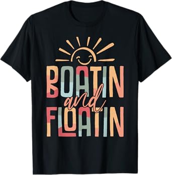 Boatin And Floatin Summer Vacation Lake Life Floating River T-Shirt