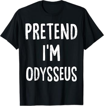 Pretend I'm Odysseus Lazy Easy Halloween Costume T-Shirt