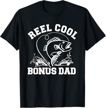 Reel cool fishing bonus dad T-Shirt
