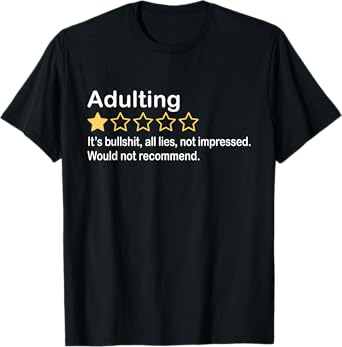 Adulting It's Bullshit All Lies Not Impressed Not Recommend T-Shirt