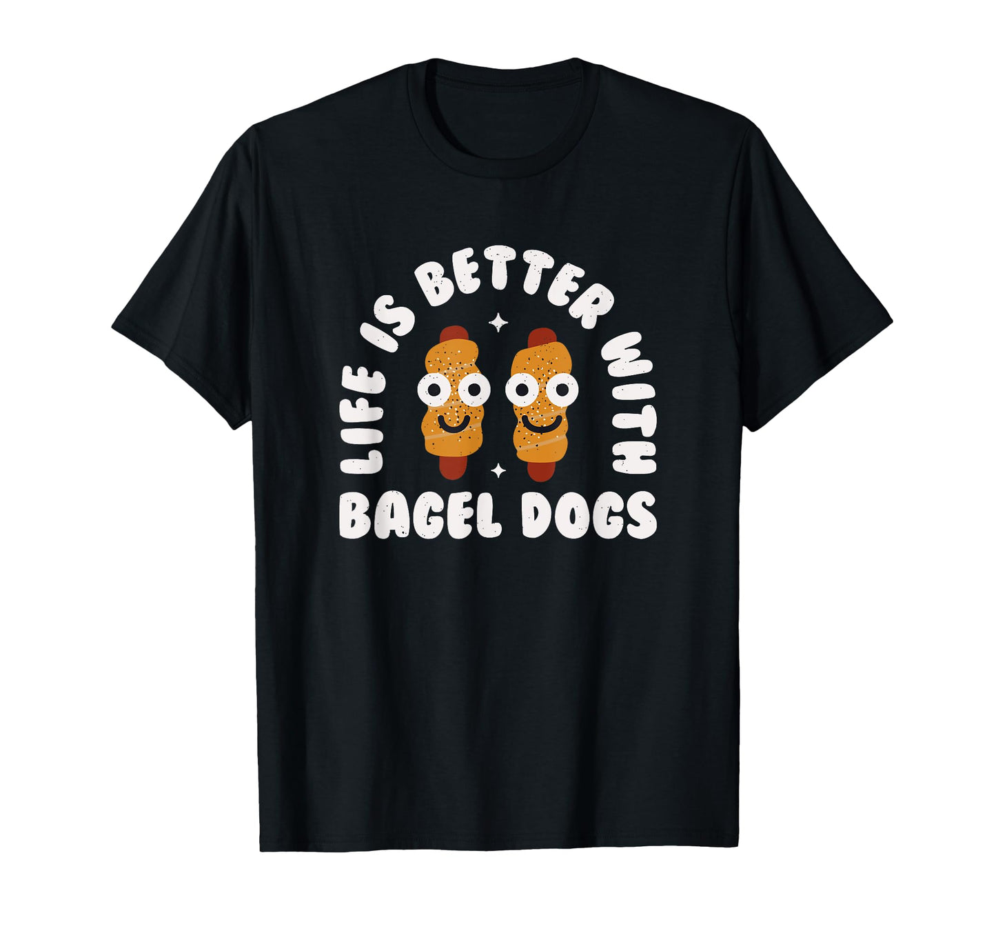 Life Is Better With Bagel Dogs - Bagel Dogs T-Shirt