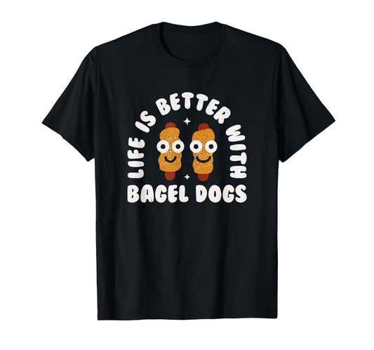 Life Is Better With Bagel Dogs - Bagel Dogs T-Shirt