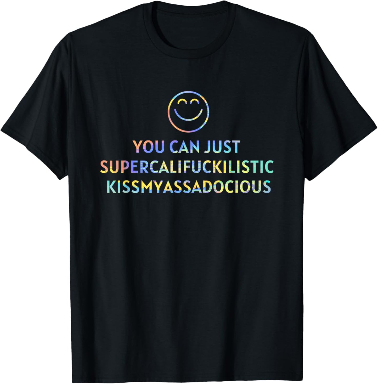 You Can Just Supercalifuckilistic kissmyassadocious Cup T-Shirt