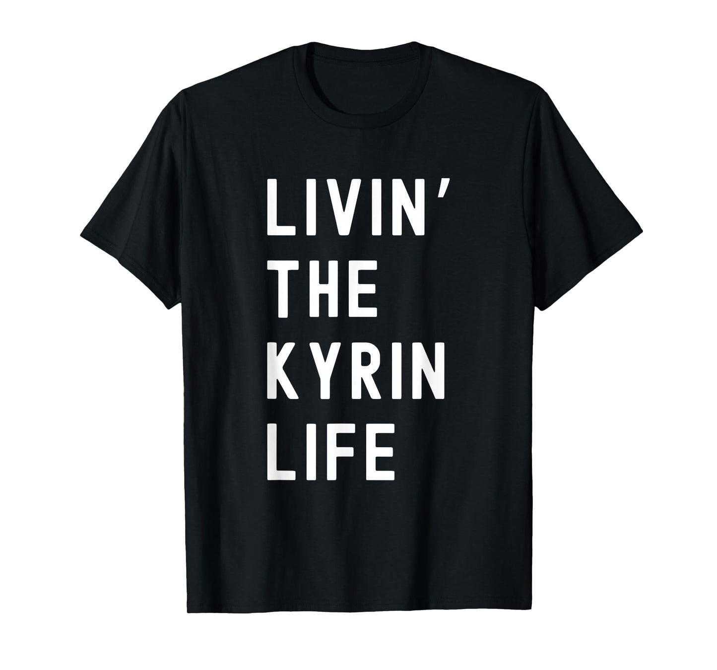 Kyrin Living The Kyrin Life Name Funny T-Shirt