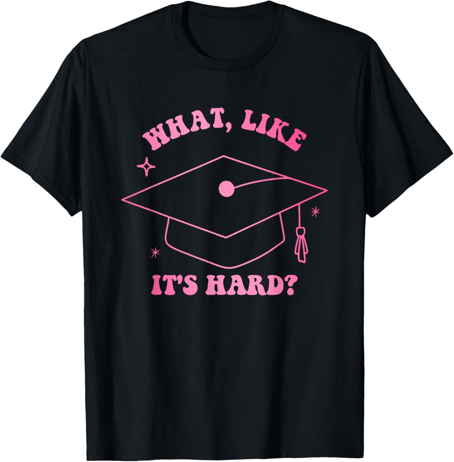 What, Like It's Hard? T-Shirt
