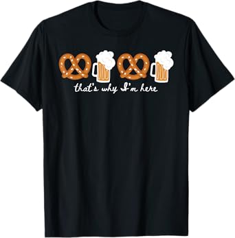 That's Why I'm Here Oktoberfest Germany Beer Festival T-Shirt