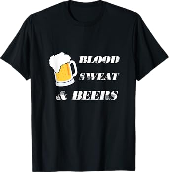 Blood Sweat And Beers T-Shirt