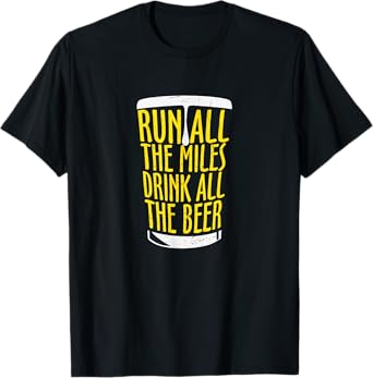 Run All The Miles Drink All the Beer Runners and Beer Lover T-Shirt