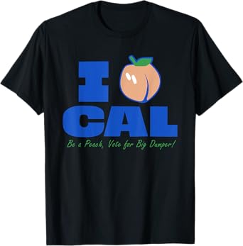 I Love Cal Be A Peach Vote For Big Dumper T-Shirt
