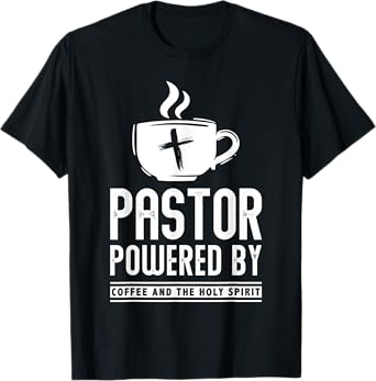 Pastor Powered Coffee And The Holy Spirit Funny Pastor T-Shirt