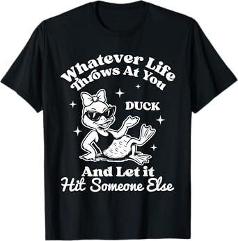 Funny Cool Duck Goose Whatever Your Life Throws At You G T-Shirt