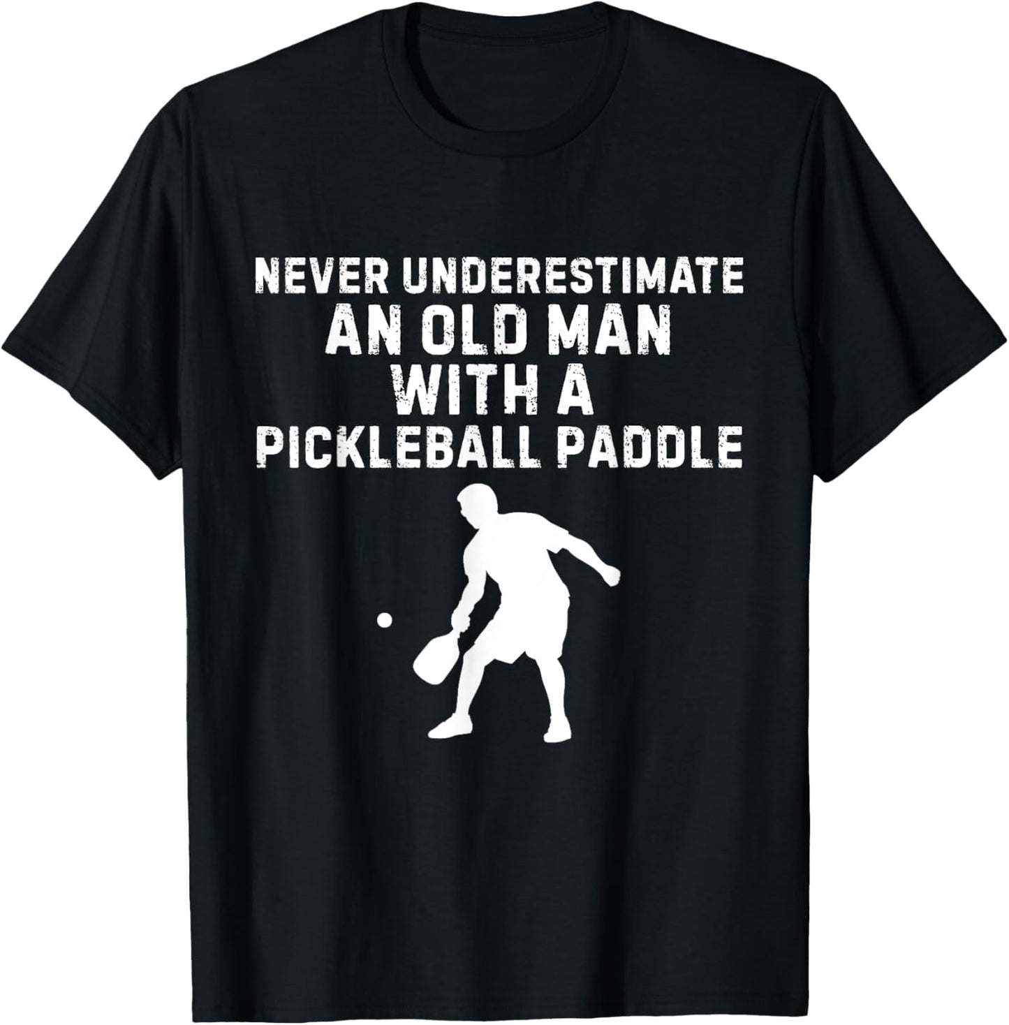 Never Underestimate An Old Man With A Pickleball Paddle T-Shirt