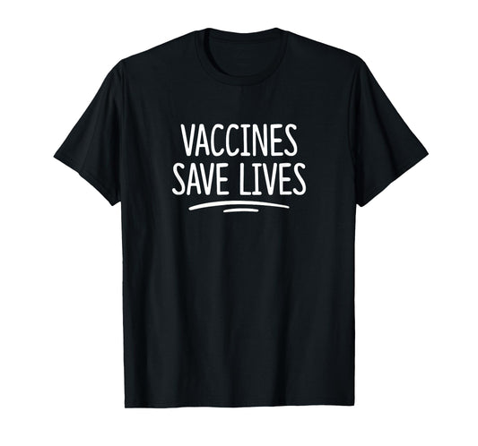 Vaccines Save Lives - T-Shirt