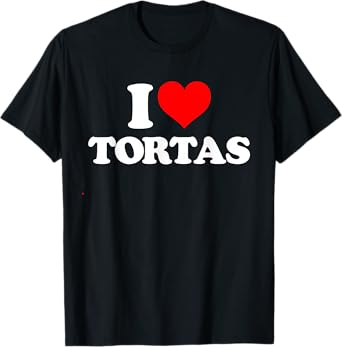 I Love Tortas - I Heart Tortas T-Shirt