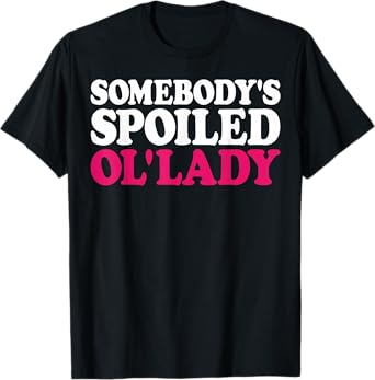 Somebody's Spoiled Ol'lady T-Shirt