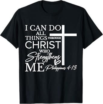 I Can Do All Things Through Christ Who Strengthens Me T-Shirt
