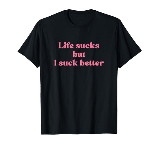 Life Sucks But I Suck Better Shirt Y2k Slogan T-Shirt
