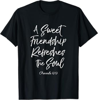 A Sweet Friendship Refreshes Soul Bible Verse Scripture God T-Shirt