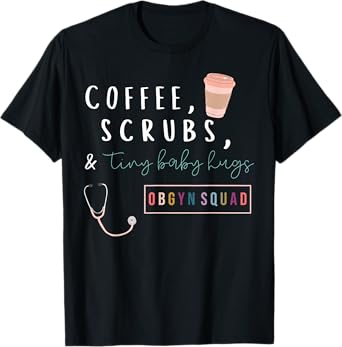 OBGYN Squad Rainbow Coffee Coffee Scrubs & Tiny Baby Hugs T-Shirt