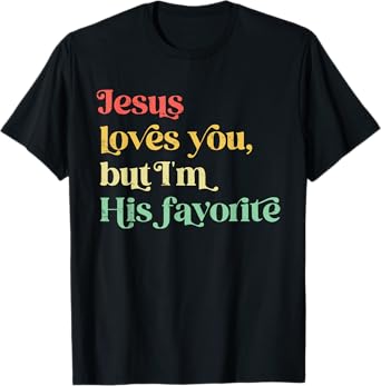 Retro Jesus Loves You But I'm His Favorite Funny Christian T-Shirt