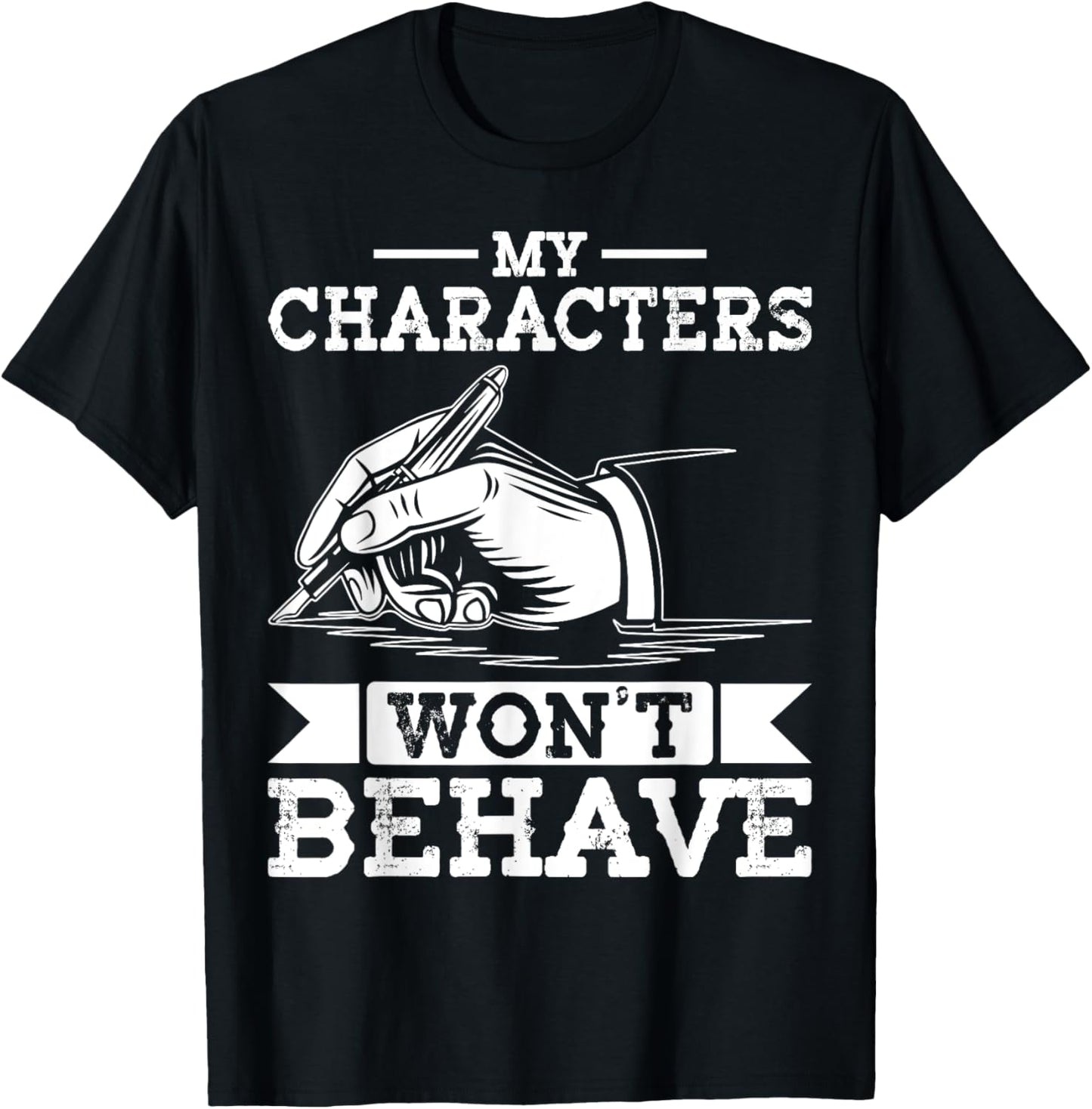 My Characters Won't Behave Funny Author Writing Lovers T-Shirt